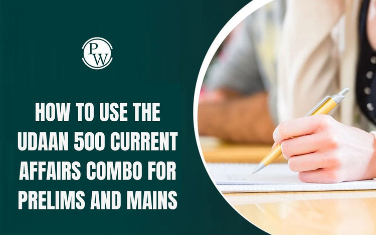 How to Use the UDAAN 500 Current Affairs Combo for Prelims and Mains