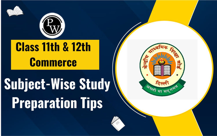 Class 11th & 12th Commerce Subject-Wise Study Preparation Tips