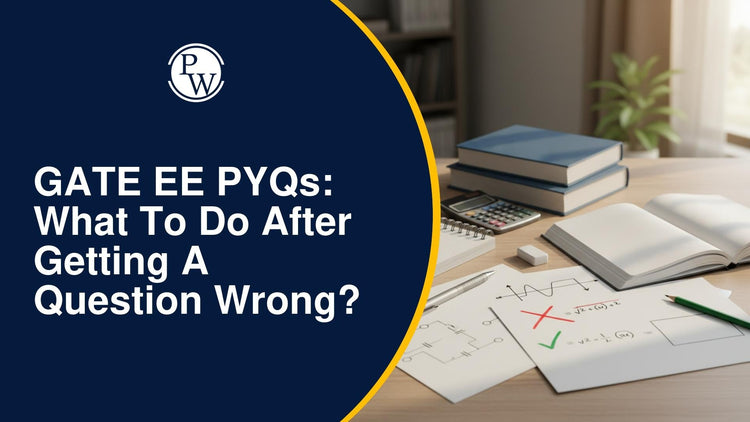 GATE EE PYQs: What to Do After Getting a Question Wrong?