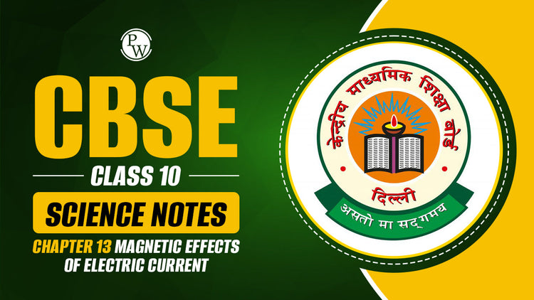 CBSE Class 10 Science Notes Chapter 13 Magnetic Effects of Electric Current