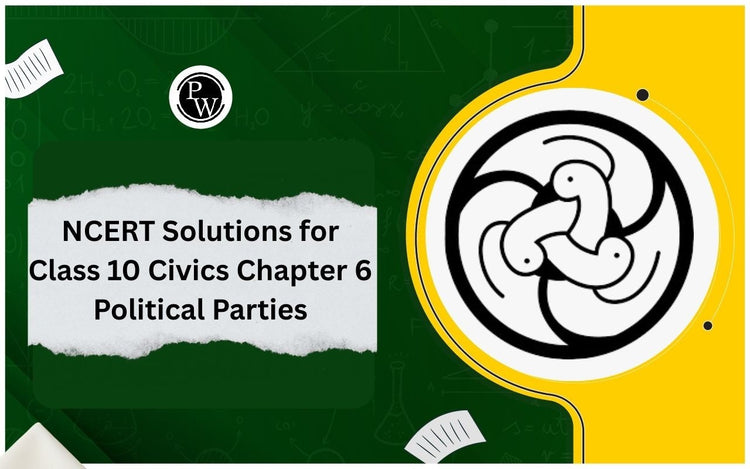 NCERT Solutions for Class 10 Civics Chapter 6 Political Parties