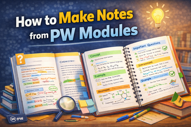 How to Make Notes from PW NEET Modules