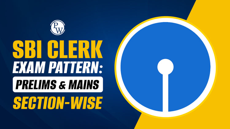 SBI Clerk Exam Pattern: Prelims & Mains Section-wise