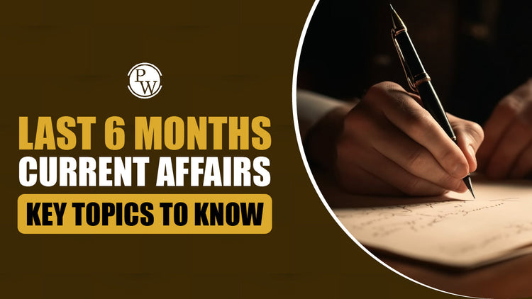 Last 6 Months Current Affairs Key Topics to Know
