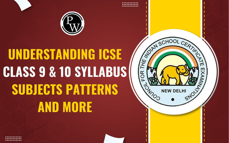 Understanding ICSE Class 9 & 10 Syllabus Subjects, Patterns, and More