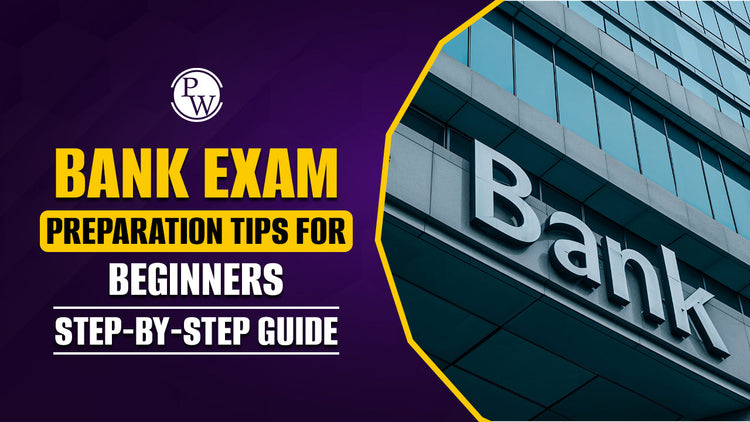 Bank Exam Preparation Tips for Beginners, Step-by-Step Guide