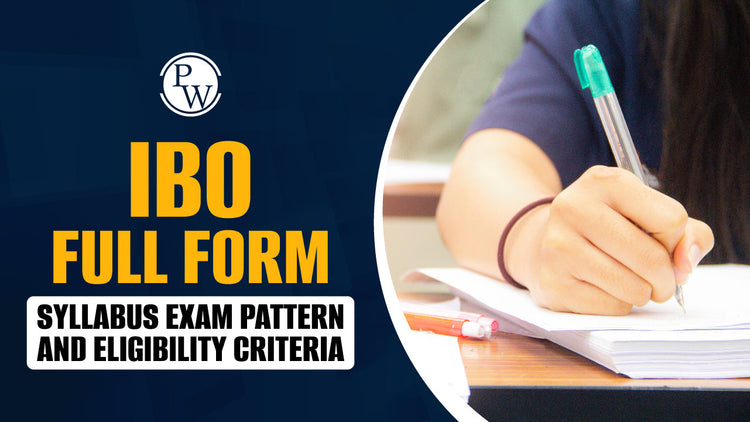 IBO Full Form: Syllabus, Exam Pattern and Eligibility Criteria
