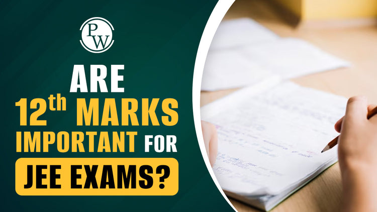Are 12th Marks Important for JEE Exams?