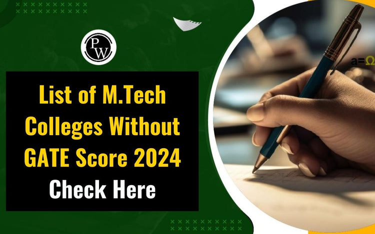 List of M.Tech Colleges Without GATE Score 2024, Check Here
