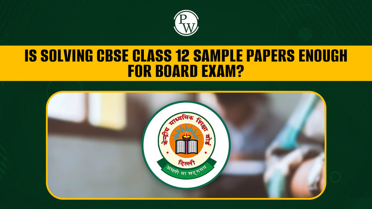 Is Solving CBSE Class 12 Sample Papers Enough for Board Exam?