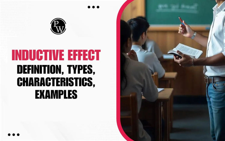 Inductive Effect - Definition, Types, Characteristics, Examples