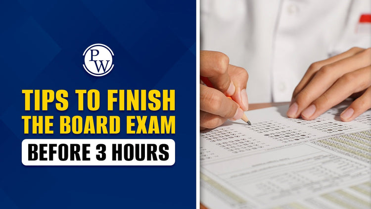 Tips to Finish the Board Exam Before 3 Hours