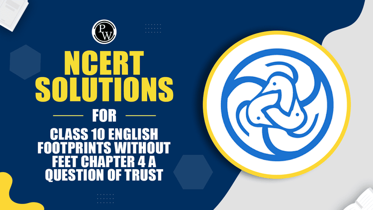 NCERT Solutions for Class 10 English Footprints without Feet Chapter 4 A Question of Trust