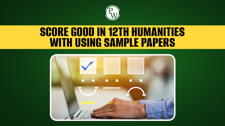 Score Good in 12th Humanities with Using Sample Papers