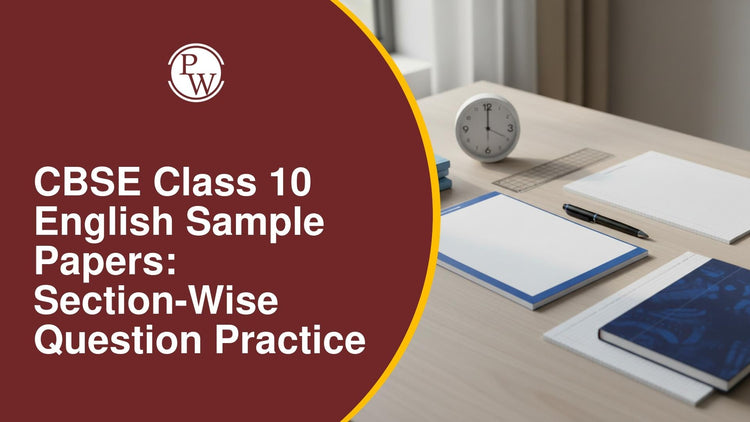 CBSE Class 10 English Sample Papers: Section-Wise Question Practice