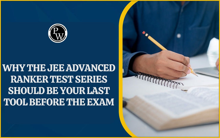 Why the JEE Advanced Ranker Test Series Should be Your Last Tool Before the Exam