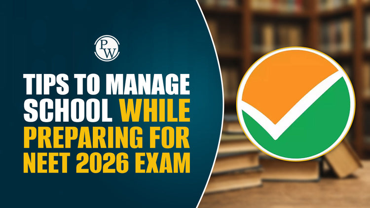 Tips to Manage School While Preparing for NEET 2026 Exam
