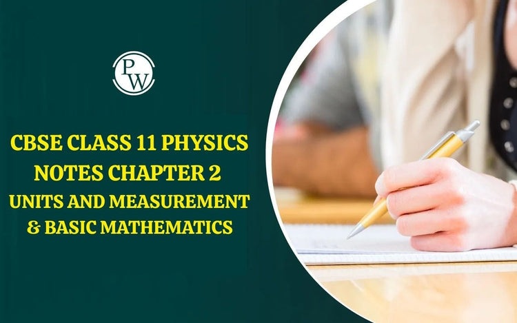 CBSE Class 11 Physics Notes Chapter 2 Units and Measurement & Basic Mathematics