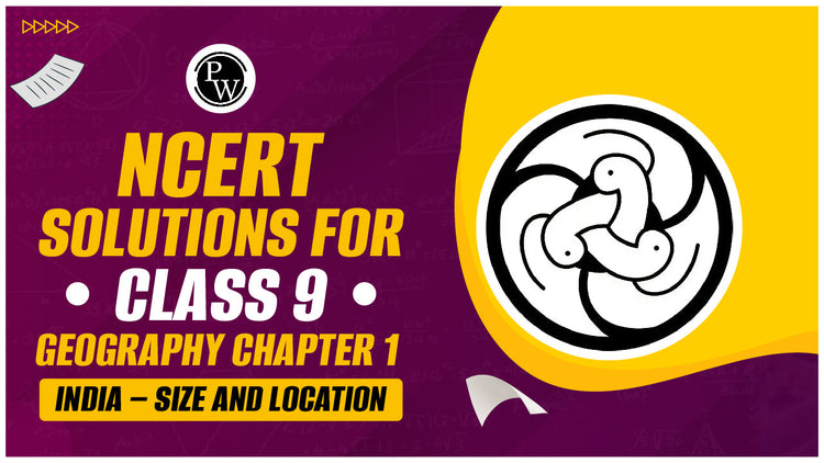 NCERT Solutions for Class 9 Geography Chapter 1 India – Size and Location