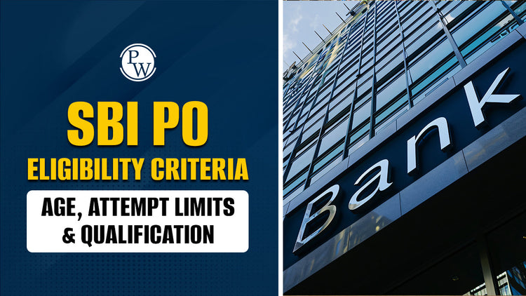 SBI PO Eligibility Criteria - Age, Attempt Limits & Qualification
