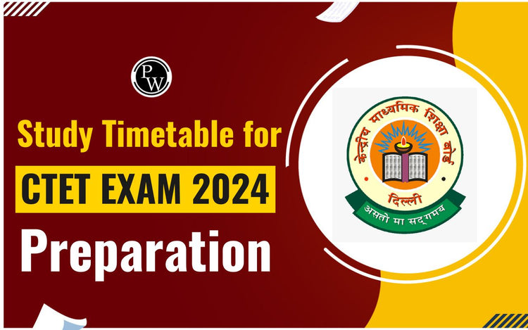 Study Timetable for CTET Exam 2024 Preparation
