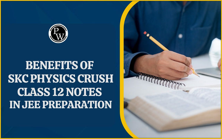 Benefits of SKC Physics Crush Class 12 Notes in JEE Preparation