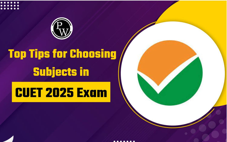 Top Tips for Choosing Subjects in CUET 2025 Exam