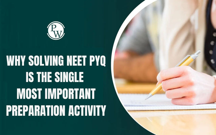 Why Solving NEET PYQ is the Single Most Important Preparation Activity