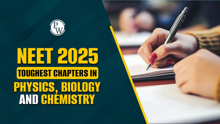 NEET 2025 Toughest Chapters in Physics, Biology and Chemistry