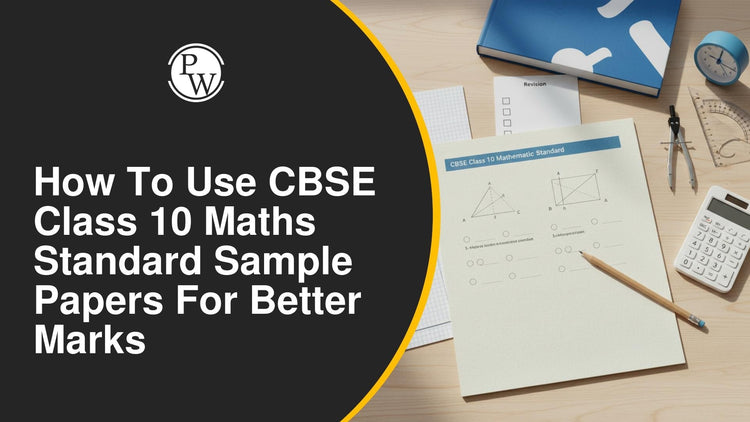 How to Use CBSE Class 10 Maths Standard Sample Papers for Better Marks