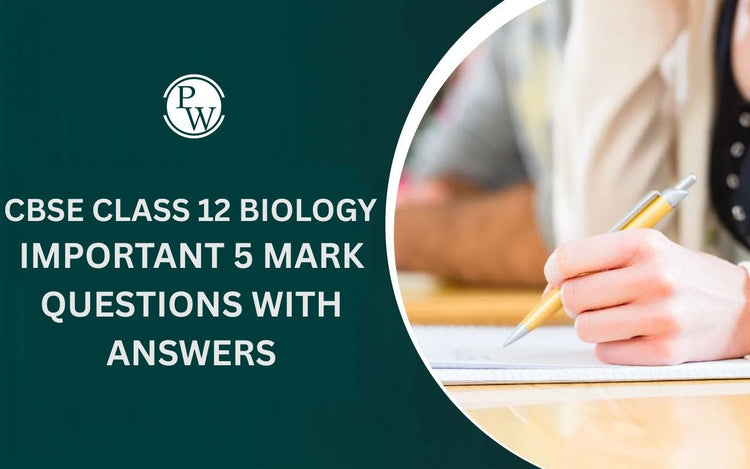 CBSE Class 12 Biology Important 5 Mark Questions with Answers
