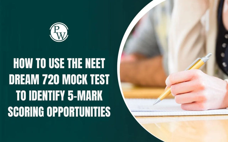 How to Use the NEET Dream 720 Mock Test to Identify 5-Mark Scoring Opportunities