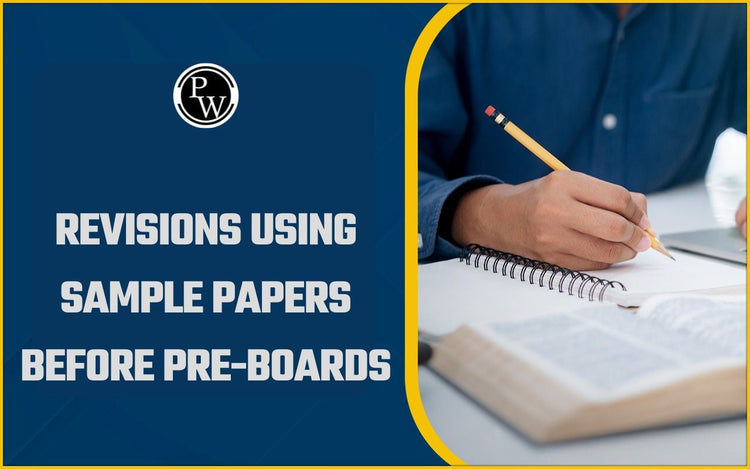 Revisions Using Sample Papers Before Pre-Boards
