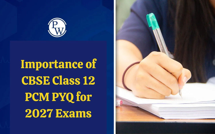 Importance of CBSE Class 12 PCM PYQ for 2027 Exams