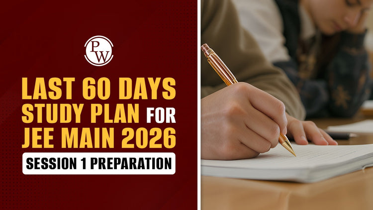 Last 60 Days Study Plan for JEE Main 2026 Session 1 Preparation