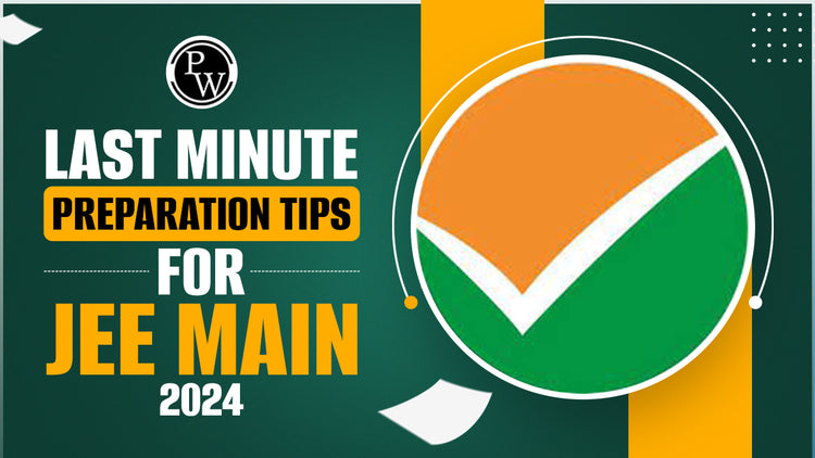Last Minute Preparation Tips For JEE Main 2024
