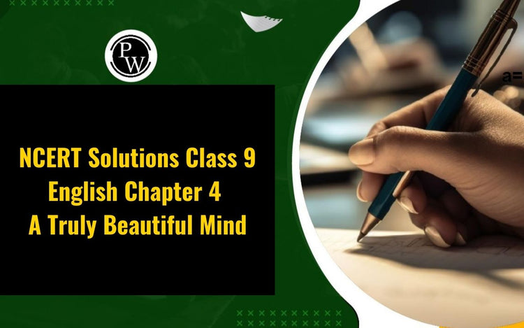 NCERT Solutions Class 9 English Chapter 4 A Truly Beautiful Mind