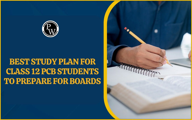 Best Study Plan for Class 12 PCB Students to Prepare for Boards
