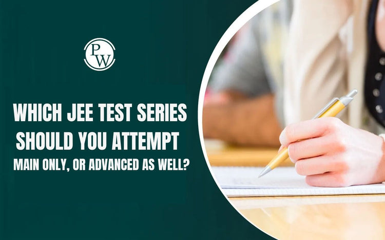 Which JEE Test Series Should You Attempt — Main Only, or Advanced as Well
