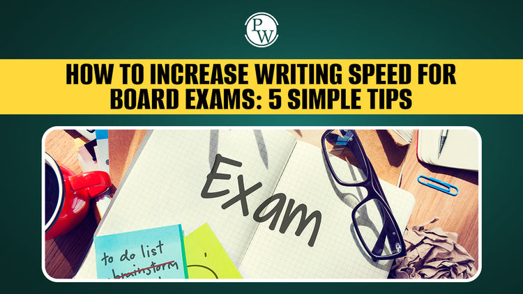 How to Increase Writing Speed for Board Exams: 5 Simple Tips