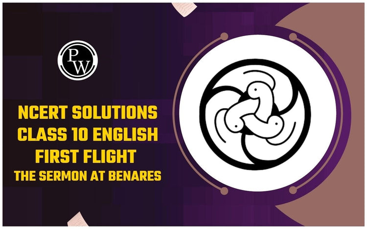 NCERT Solutions Class 10 English First Flight The Sermon at Benares