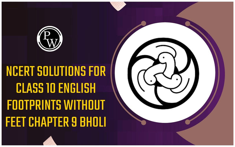 NCERT Solutions for Class 10 English Footprints without Feet Chapter 9 Bholi