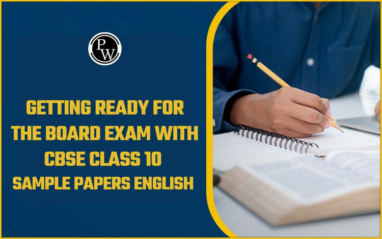 Getting ready for the Board Exam Preparation with CBSE Class 10 Sample Papers English