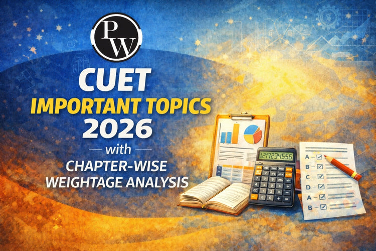 CUET Important Topics 2026 with Chapter-Wise Weightage Analysis