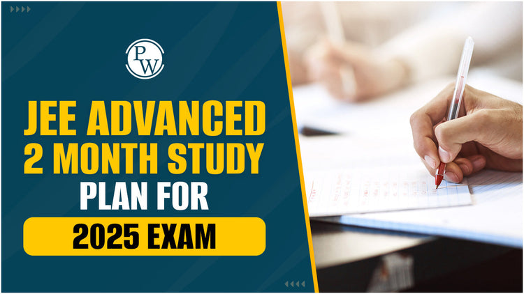 JEE Advanced 2-Month Study Plan for 2025 Exam
