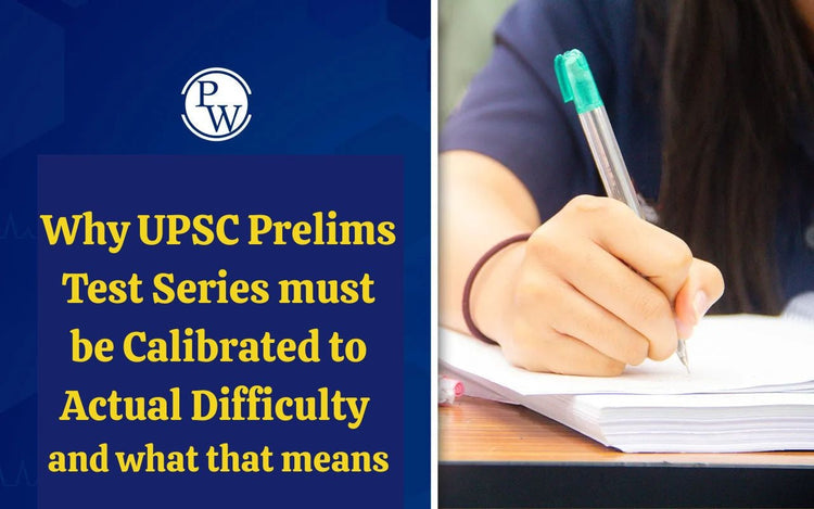 Why UPSC Prelims Test Series must be Calibrated to Actual Difficulty — and what that means