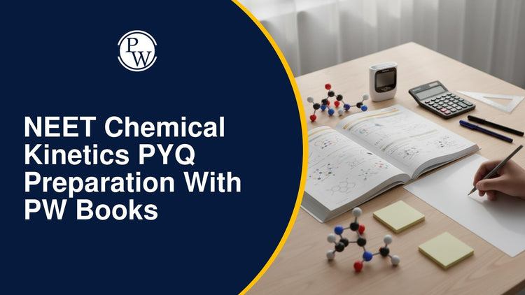 NEET Chemical Kinetics PYQ Preparation with PW Books