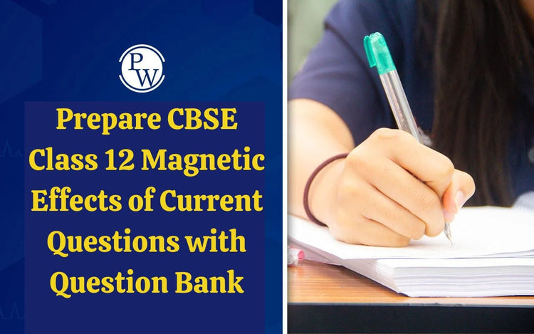 Prepare CBSE Class 12 Magnetic Effects of Current Questions with Question Bank