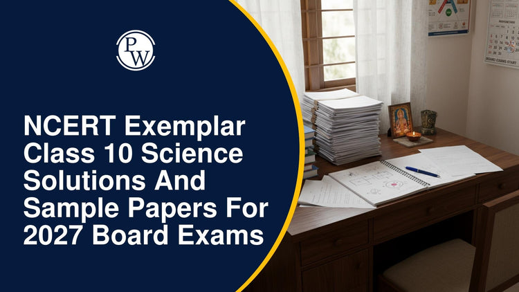NCERT Exemplar Class 10 Science Solutions and Sample Papers for 2027 Board Exams