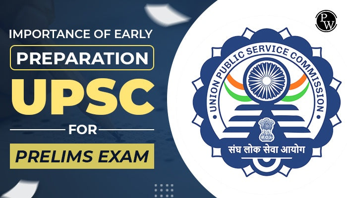 Importance of Early Preparation for UPSC Prelims Exam